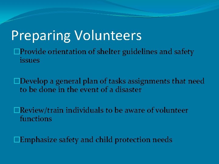 Preparing Volunteers �Provide orientation of shelter guidelines and safety issues �Develop a general plan