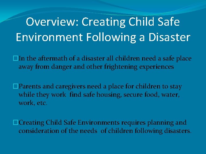 Overview: Creating Child Safe Environment Following a Disaster �In the aftermath of a disaster