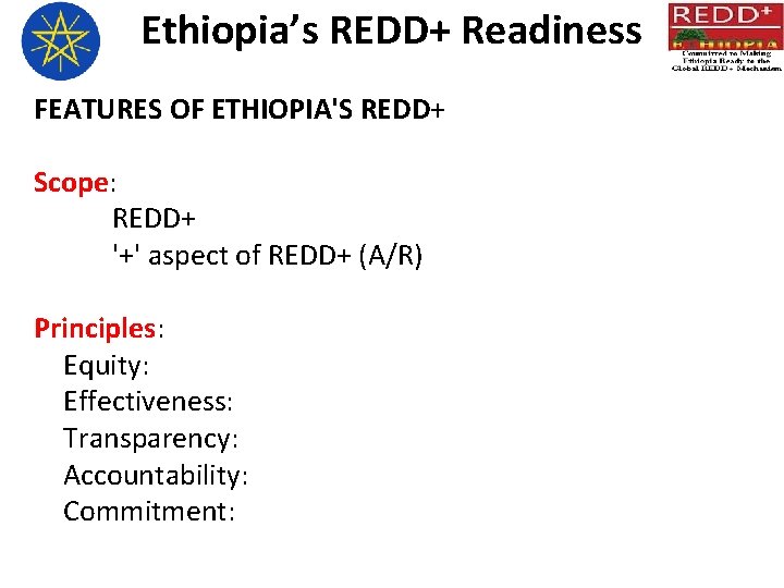 Ethiopia’s REDD+ Readiness FEATURES OF ETHIOPIA'S REDD+ Scope: REDD+ '+' aspect of REDD+ (A/R)