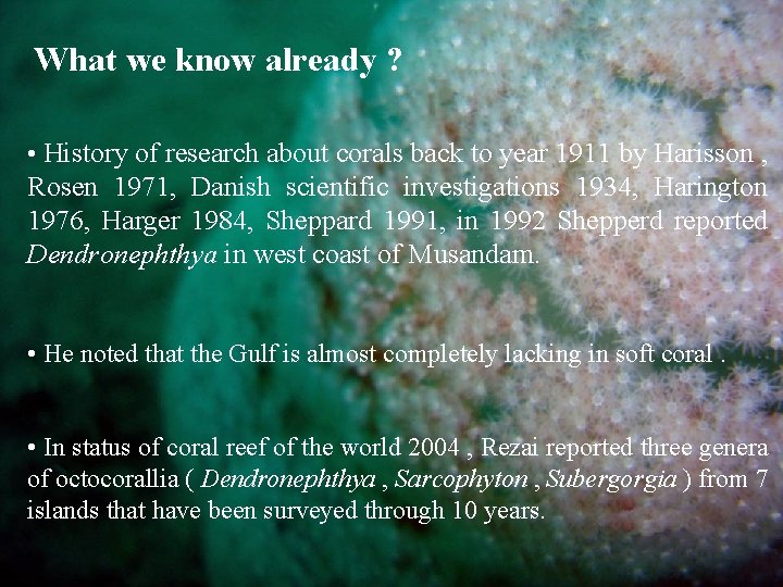 What we know already ? • History of research about corals back to year