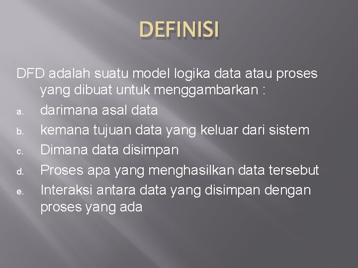 DEFINISI DFD adalah suatu model logika data atau proses yang dibuat untuk menggambarkan :