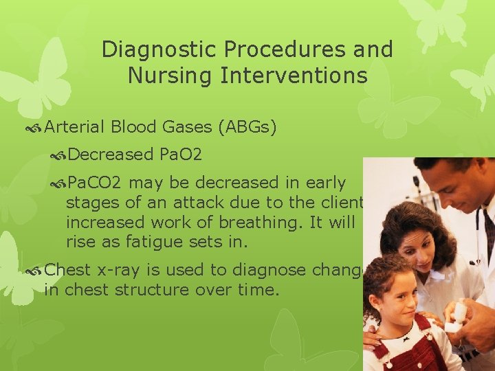 Diagnostic Procedures and Nursing Interventions Arterial Blood Gases (ABGs) Decreased Pa. O 2 Pa.