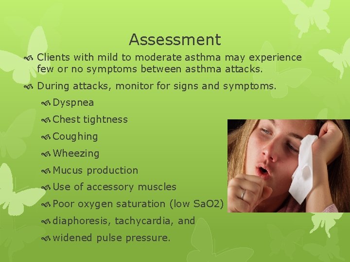 Assessment Clients with mild to moderate asthma may experience few or no symptoms between