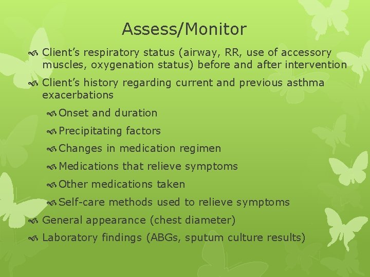 Assess/Monitor Client’s respiratory status (airway, RR, use of accessory muscles, oxygenation status) before and