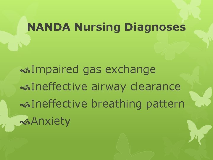 NANDA Nursing Diagnoses Impaired gas exchange Ineffective airway clearance Ineffective breathing pattern Anxiety 