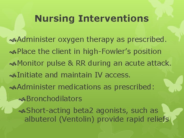 Nursing Interventions Administer oxygen therapy as prescribed. Place the client in high-Fowler’s position Monitor
