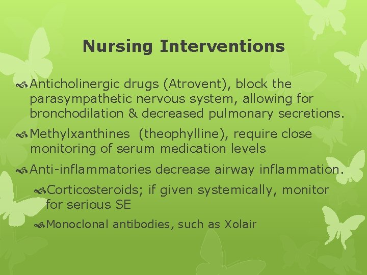 Nursing Interventions Anticholinergic drugs (Atrovent), block the parasympathetic nervous system, allowing for bronchodilation &