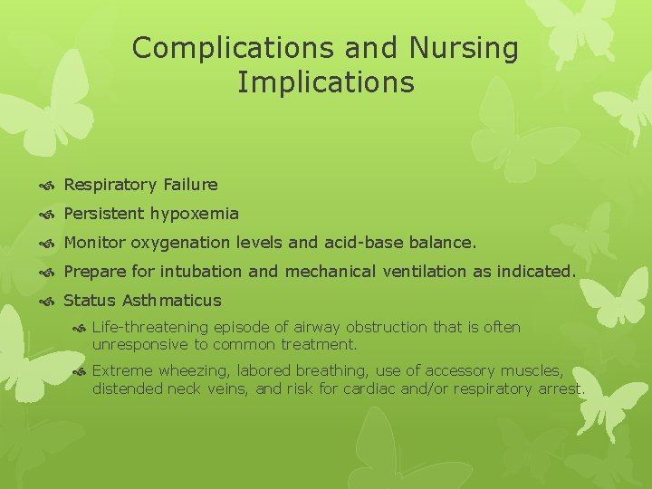 Complications and Nursing Implications Respiratory Failure Persistent hypoxemia Monitor oxygenation levels and acid-base balance.
