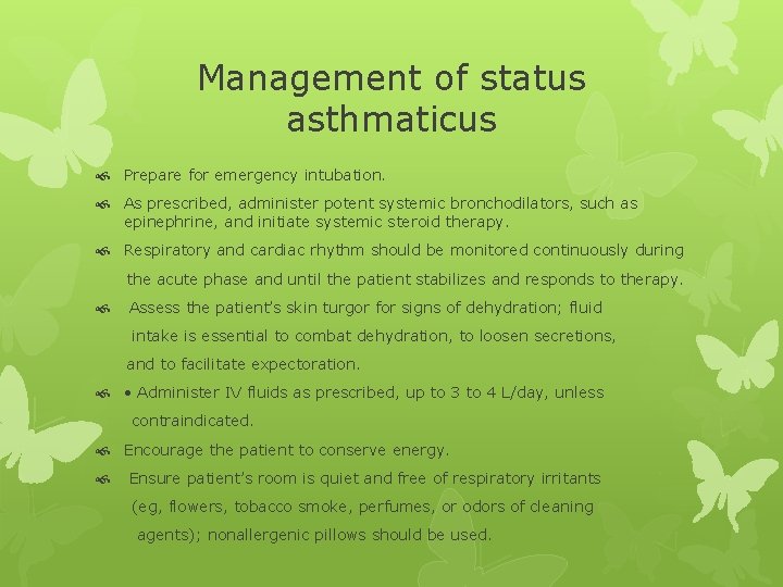 Management of status asthmaticus Prepare for emergency intubation. As prescribed, administer potent systemic bronchodilators,