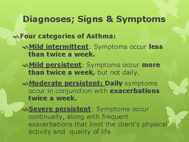 Diagnoses; Signs & Symptoms Four categories of Asthma: Mild intermittent: Symptoms occur less than