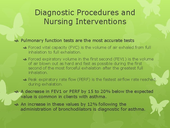 Diagnostic Procedures and Nursing Interventions Pulmonary function tests are the most accurate tests Forced