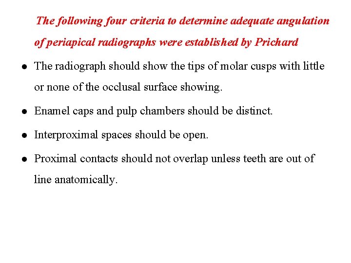 The following four criteria to determine adequate angulation of periapical radiographs were established by
