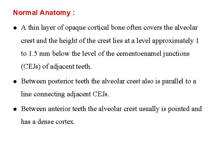 Normal Anatomy : l A thin layer of opaque cortical bone often covers the