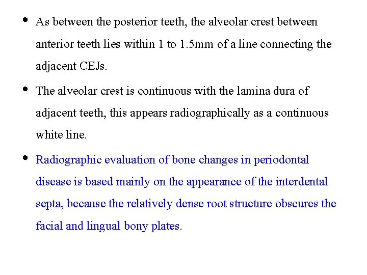  • As between the posterior teeth, the alveolar crest between anterior teeth lies