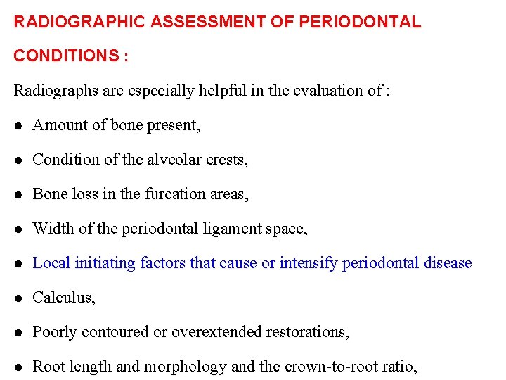RADIOGRAPHIC ASSESSMENT OF PERIODONTAL CONDITIONS : Radiographs are especially helpful in the evaluation of