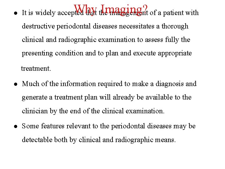 l Why Imaging? It is widely accepted that the management of a patient with