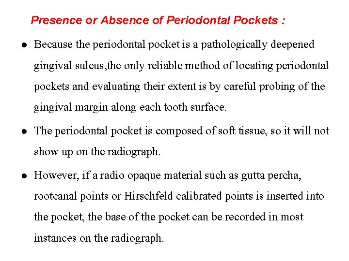 Presence or Absence of Periodontal Pockets : l Because the periodontal pocket is a