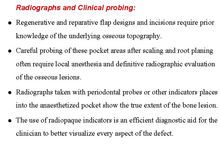 Radiographs and Clinical probing: l Regenerative and reparative flap designs and incisions require prior