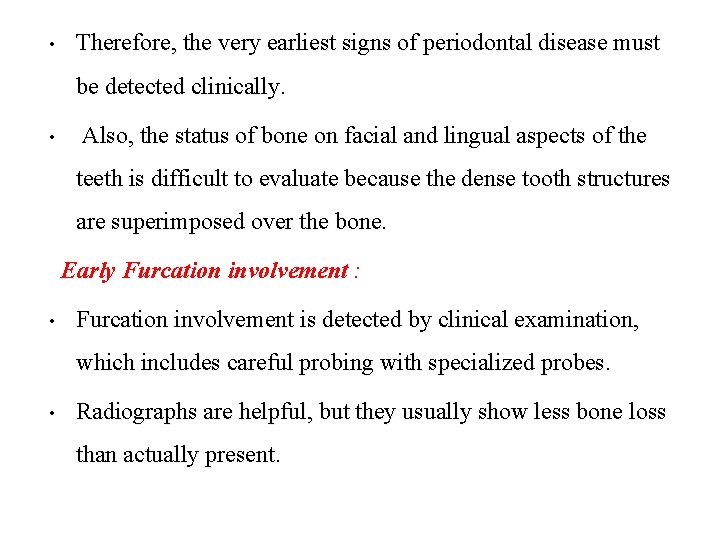  • Therefore, the very earliest signs of periodontal disease must be detected clinically.