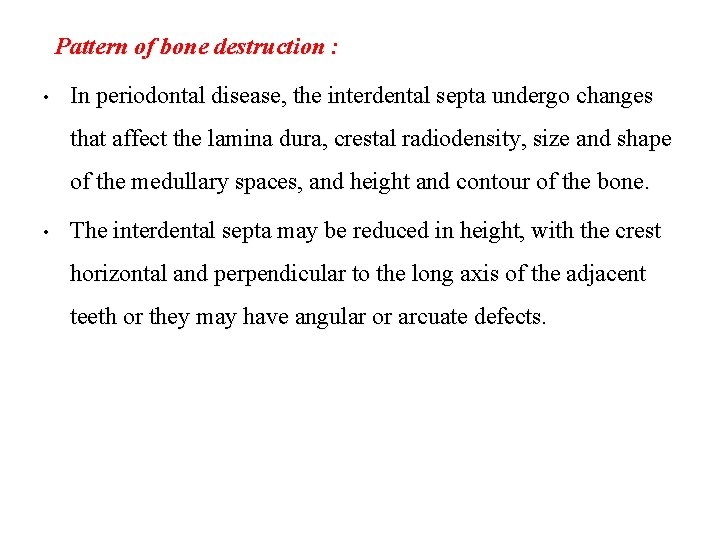 Pattern of bone destruction : • In periodontal disease, the interdental septa undergo changes