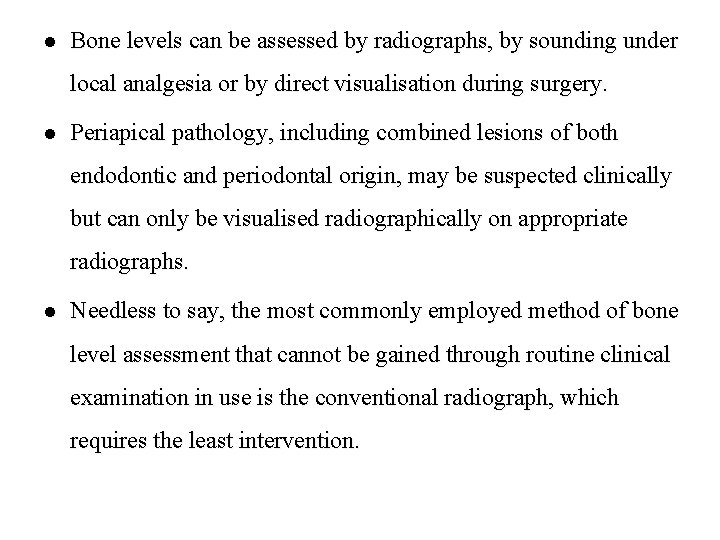 l Bone levels can be assessed by radiographs, by sounding under local analgesia or