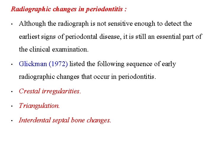 Radiographic changes in periodontitis : • Although the radiograph is not sensitive enough to