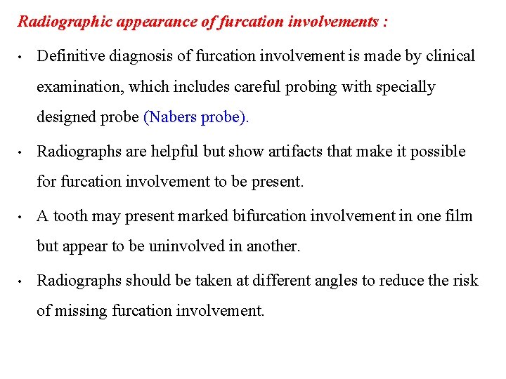 Radiographic appearance of furcation involvements : • Definitive diagnosis of furcation involvement is made