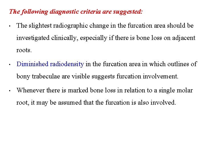 The following diagnostic criteria are suggested: • The slightest radiographic change in the furcation