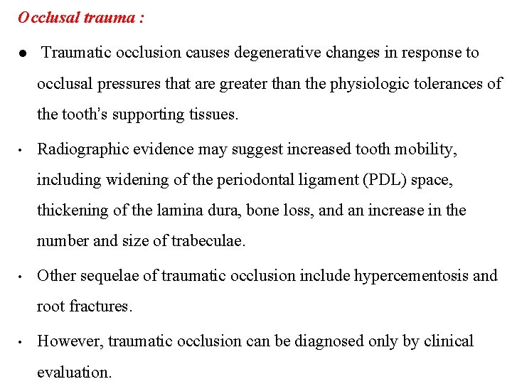 Occlusal trauma : l Traumatic occlusion causes degenerative changes in response to occlusal pressures