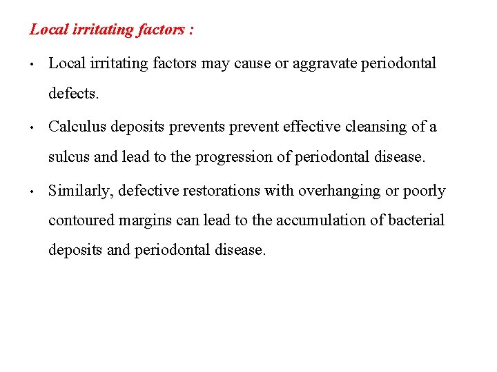 Local irritating factors : • Local irritating factors may cause or aggravate periodontal defects.