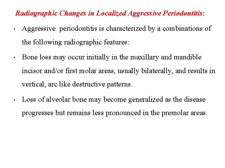 Radiographic Changes in Localized Aggressive Periodontitis: • Aggressive periodontitis is characterized by a combinations