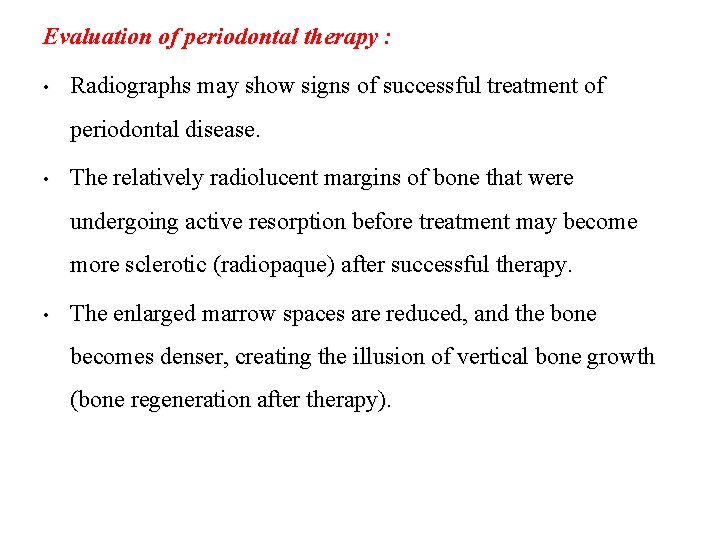 Evaluation of periodontal therapy : • Radiographs may show signs of successful treatment of