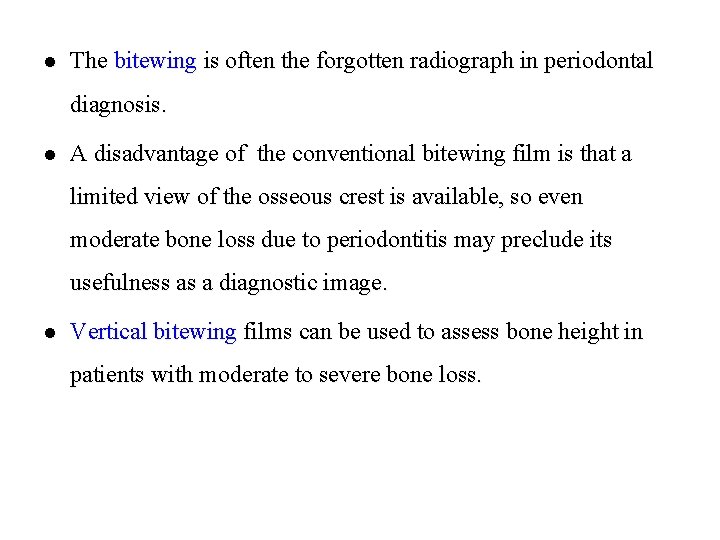 l The bitewing is often the forgotten radiograph in periodontal diagnosis. l A disadvantage