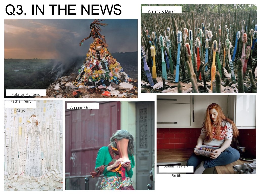 Q 3. IN THE NEWS Alejandro Durán Fabrice Monteiro Rachel Perry Welty Antoine Gregor Q 3. IN THE NEWS Alejandro Durán Fabrice Monteiro Rachel Perry Welty Antoine Gregor