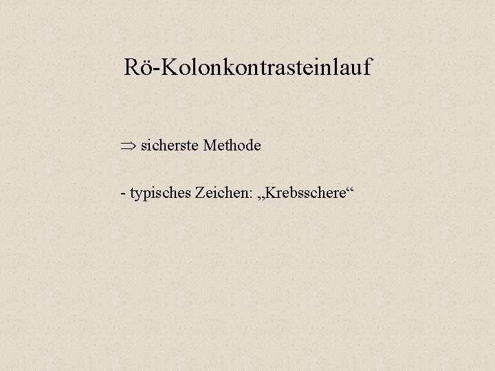 Rö-Kolonkontrasteinlauf sicherste Methode - typisches Zeichen: „Krebsschere“ Rö-Kolonkontrasteinlauf sicherste Methode - typisches Zeichen: „Krebsschere“
