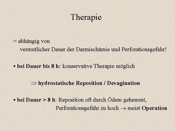 Therapie = abhängig von vermutlicher Dauer der Darmischämie und Perforationsgefahr! • bei Dauer bis