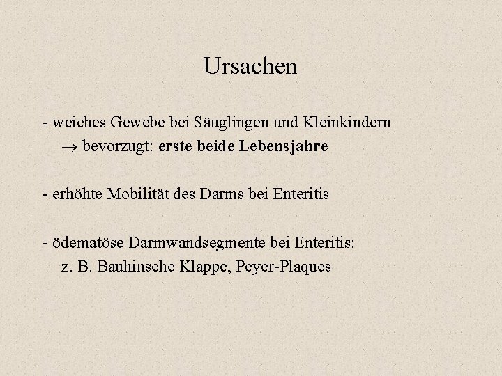 Ursachen - weiches Gewebe bei Säuglingen und Kleinkindern bevorzugt: erste beide Lebensjahre - erhöhte Ursachen - weiches Gewebe bei Säuglingen und Kleinkindern bevorzugt: erste beide Lebensjahre - erhöhte