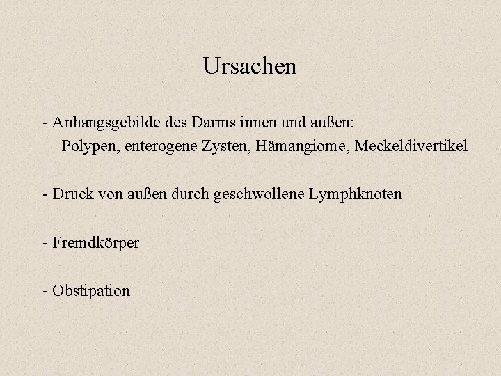 Ursachen - Anhangsgebilde des Darms innen und außen: Polypen, enterogene Zysten, Hämangiome, Meckeldivertikel -