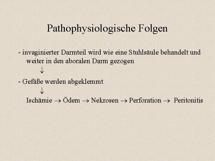 Pathophysiologische Folgen - invaginierter Darmteil wird wie eine Stuhlsäule behandelt und weiter in den Pathophysiologische Folgen - invaginierter Darmteil wird wie eine Stuhlsäule behandelt und weiter in den