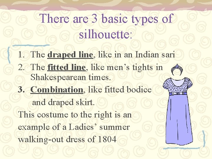 There are 3 basic types of silhouette: 1. The draped line, like in an