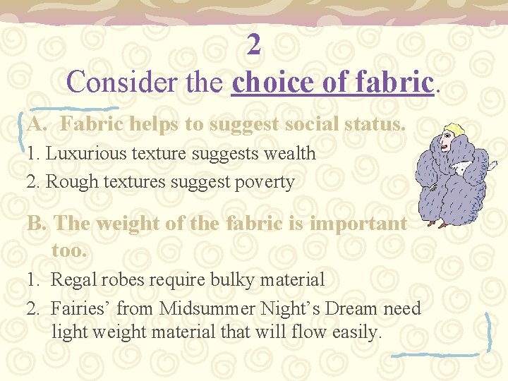 2 Consider the choice of fabric. A. Fabric helps to suggest social status. 1.