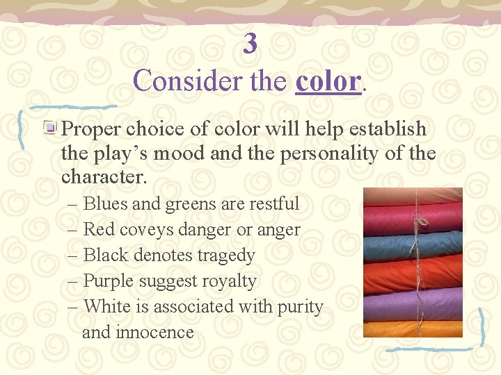 3 Consider the color. Proper choice of color will help establish the play’s mood