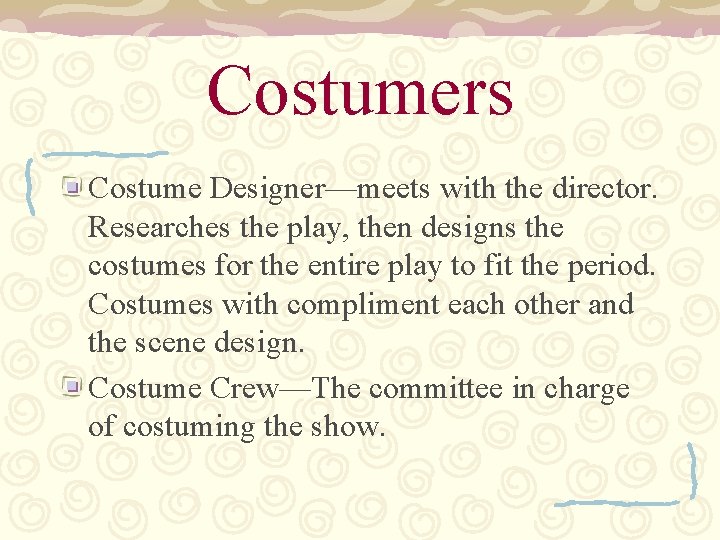 Costumers Costume Designer—meets with the director. Researches the play, then designs the costumes for