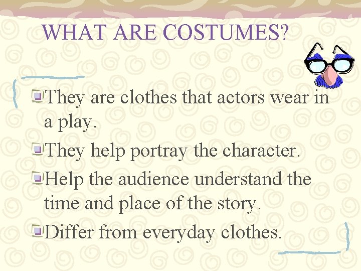 WHAT ARE COSTUMES? They are clothes that actors wear in a play. They help