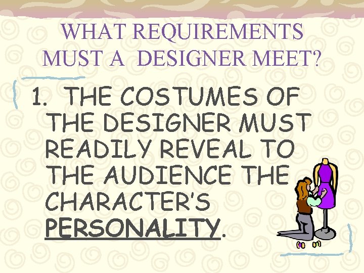WHAT REQUIREMENTS MUST A DESIGNER MEET? 1. THE COSTUMES OF THE DESIGNER MUST READILY