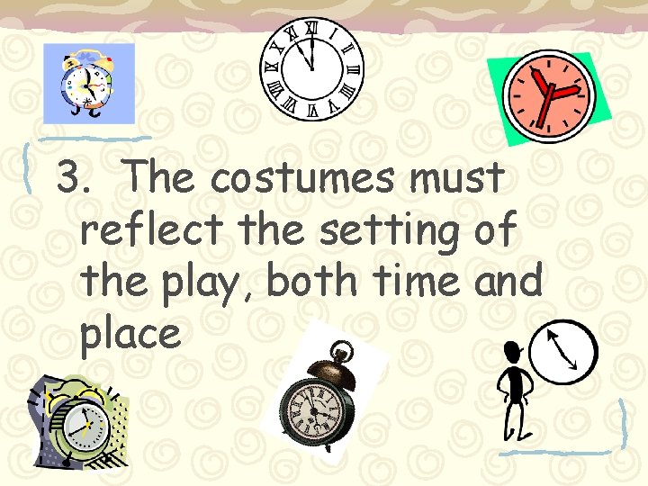 3. The costumes must reflect the setting of the play, both time and place
