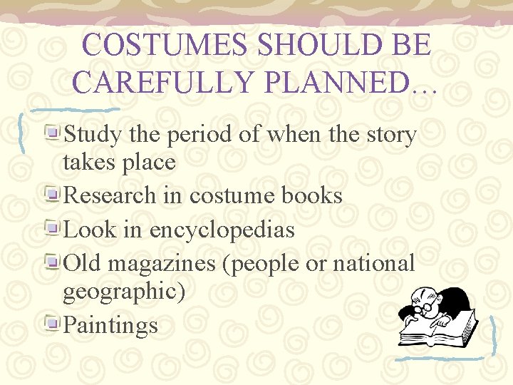 COSTUMES SHOULD BE CAREFULLY PLANNED… Study the period of when the story takes place
