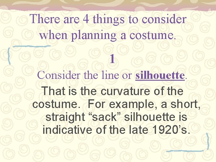 There are 4 things to consider when planning a costume. 1 Consider the line