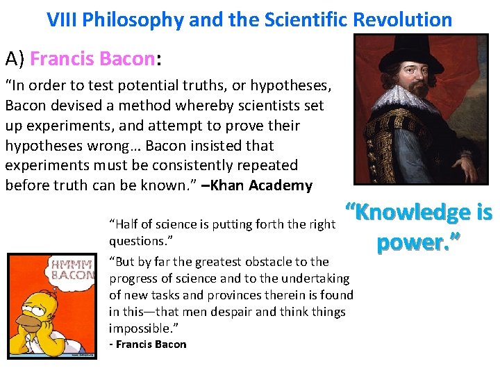 VIII Philosophy and the Scientific Revolution A) Francis Bacon: “In order to test potential