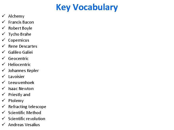 Key Vocabulary ü ü ü ü ü Alchemy Francis Bacon Robert Boyle Tycho Brahe